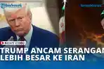 VIDEO Donald Trump Ancam Serangan Lebih Besar ke Iran, Jika Tak Capai Kesepakatan Nuklir