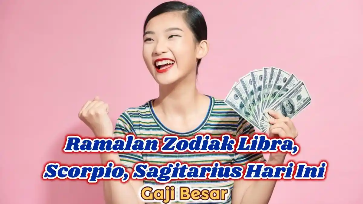 Ramalan Zodiak Libra, Scorpio, Sagitarius Minggu 19 Januari 2025: Penghasilan Meningkat Drastis