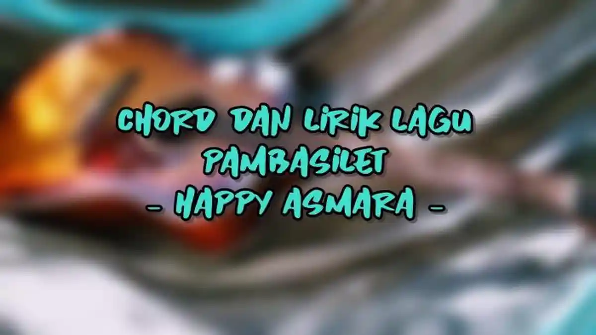 Chord dan Lirik Lagu Pambasilet - Happy Asmara
