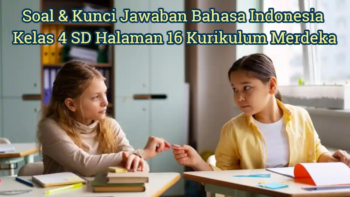Soal & Kunci Jawaban Bahasa Indonesia Kelas 4 SD Halaman 16 Kurikulum ...