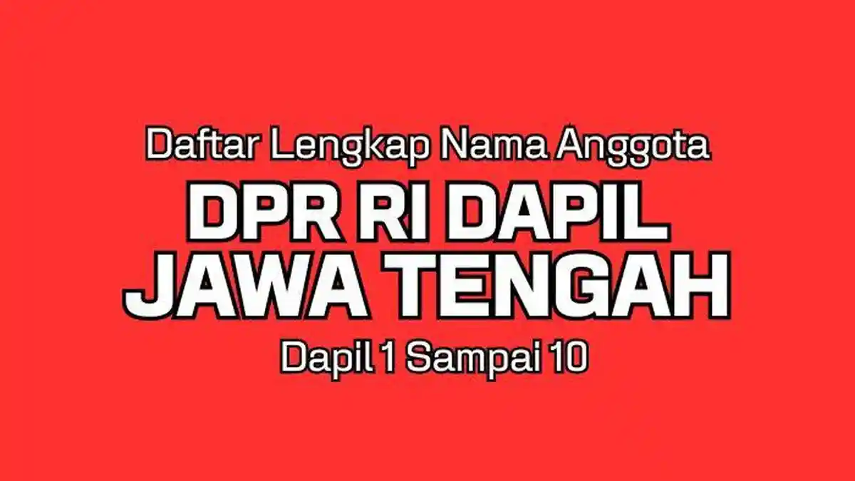 Daftar Lengkap Nama Anggota DPR RI Terpilih Dapil Jawa Tengah di Pemilu 2024