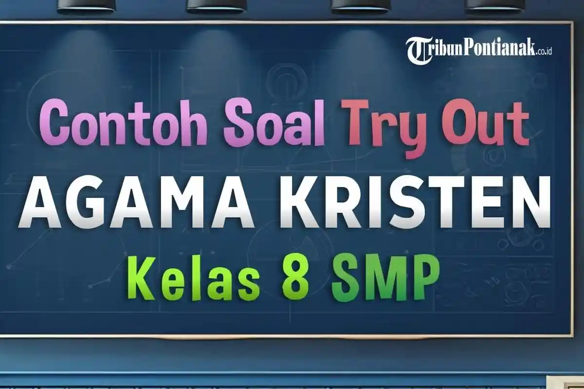 45 SOAL Agama Kristen Kelas 8 SMP , Kunci Jawaban UAS Ujian Ulangan Semester 2 Kurikulum Merdeka