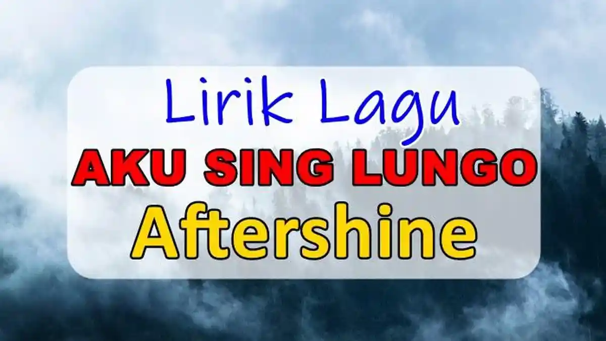 Lirik Lagu Aku Sing Lungo - Aftershine