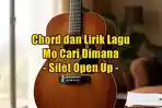 chord-gitar-dan-lirik-lagu-Mo-Cari-Dimana-yang-dinyanyikan-oleh-Silet-Open-Up.jpg