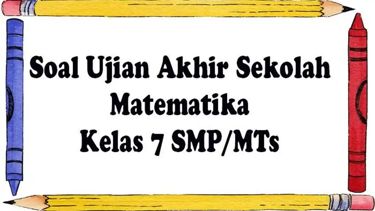 SOAL Matematika Kelas 7 SMP Kurikulum Merdeka Semester 2 Lengkap Kunci Jawaban PAS/PAT Pilihan Ganda