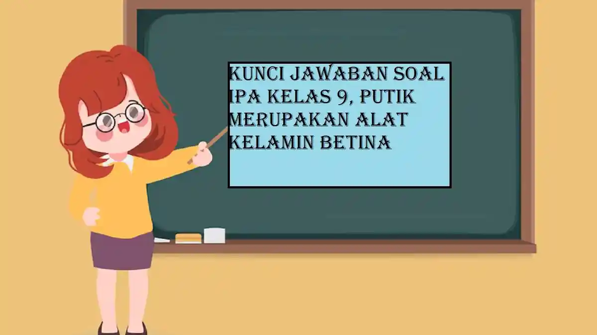 Kunci Jawaban Soal IPA Kelas 9, Putik Merupakan Alat Kelamin Betina ...