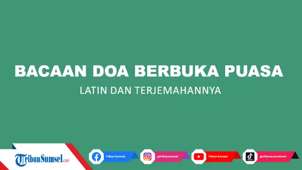 Dua Bacaan Doa Berbuka Puasa Ramadhan Lengkap Tulisan Latin dan Terjemahan, Anjuran Rasulullah SAW