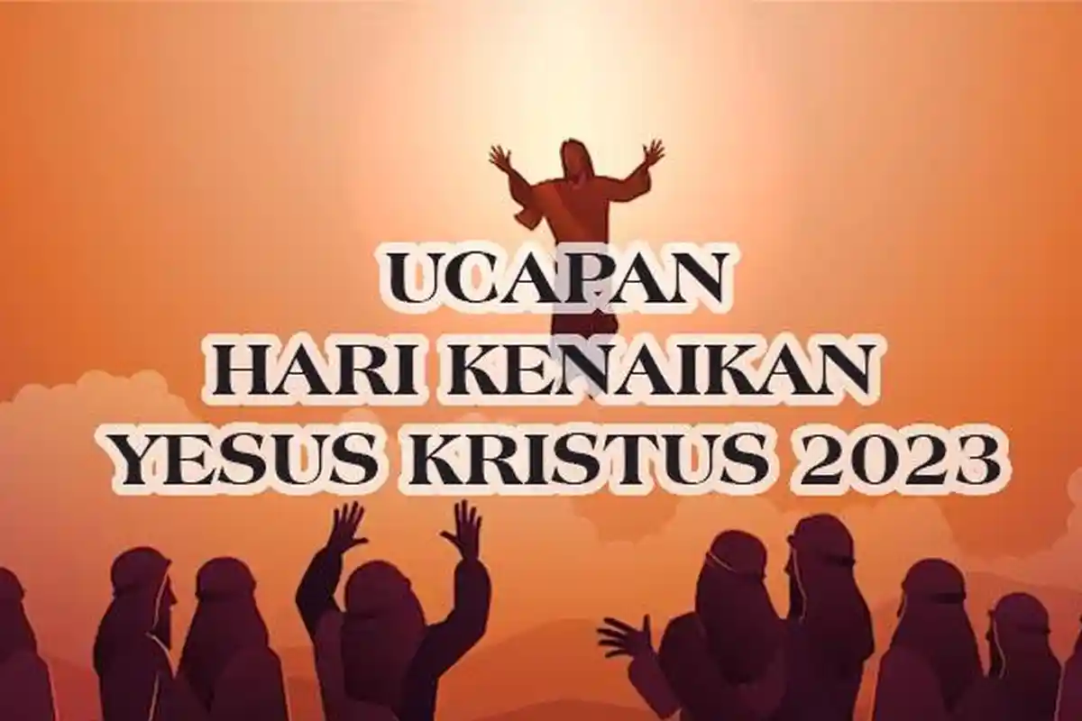 50 Kumpulan Ucapan Hari Kenaikan Yesus Kristus 2023, Cocok Dibagikan kepada Keluarga dan Kerabat