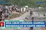 VIDEO Sisa Libur lebaran, Sampah berserakan di Pante Menye Takengon