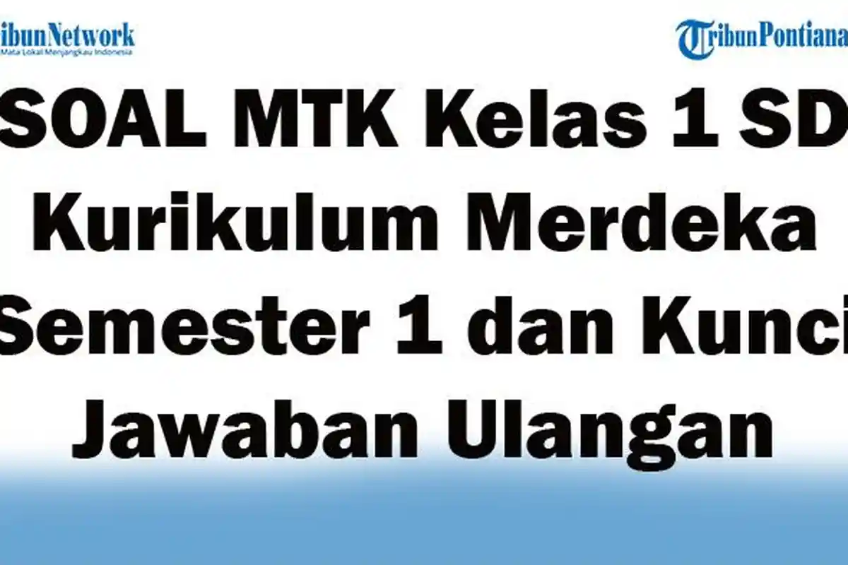 45 SOAL MTK Kelas 1 SD Kurikulum Merdeka Semester 1 dan Kunci Jawaban Ulangan