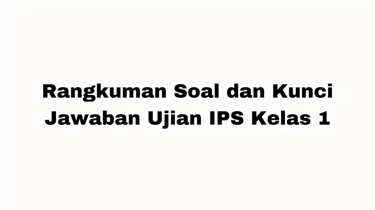 Rangkuman Soal dan Kunci Jawaban Ujian IPS Kelas 1, 25 Pertanyaan Pilihan Ganda