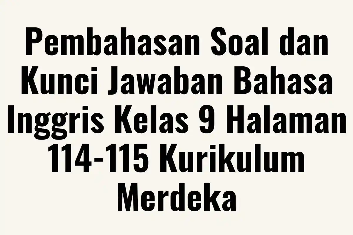 Soal Bahasa Inggris Kelas 9 Halaman 114-115 Kurikulum Merdeka, Lengkap ...