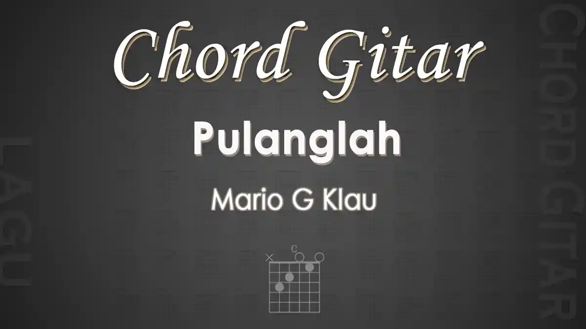 Chord Gitar Lagu Pulanglah - Mario G Klau - Kunci Gitar C