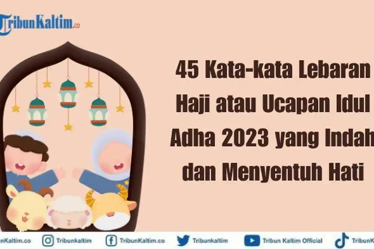 45 Kata-kata Lebaran Haji atau Ucapan Idul Adha 2023 yang Indah dan Menyentuh Hati
