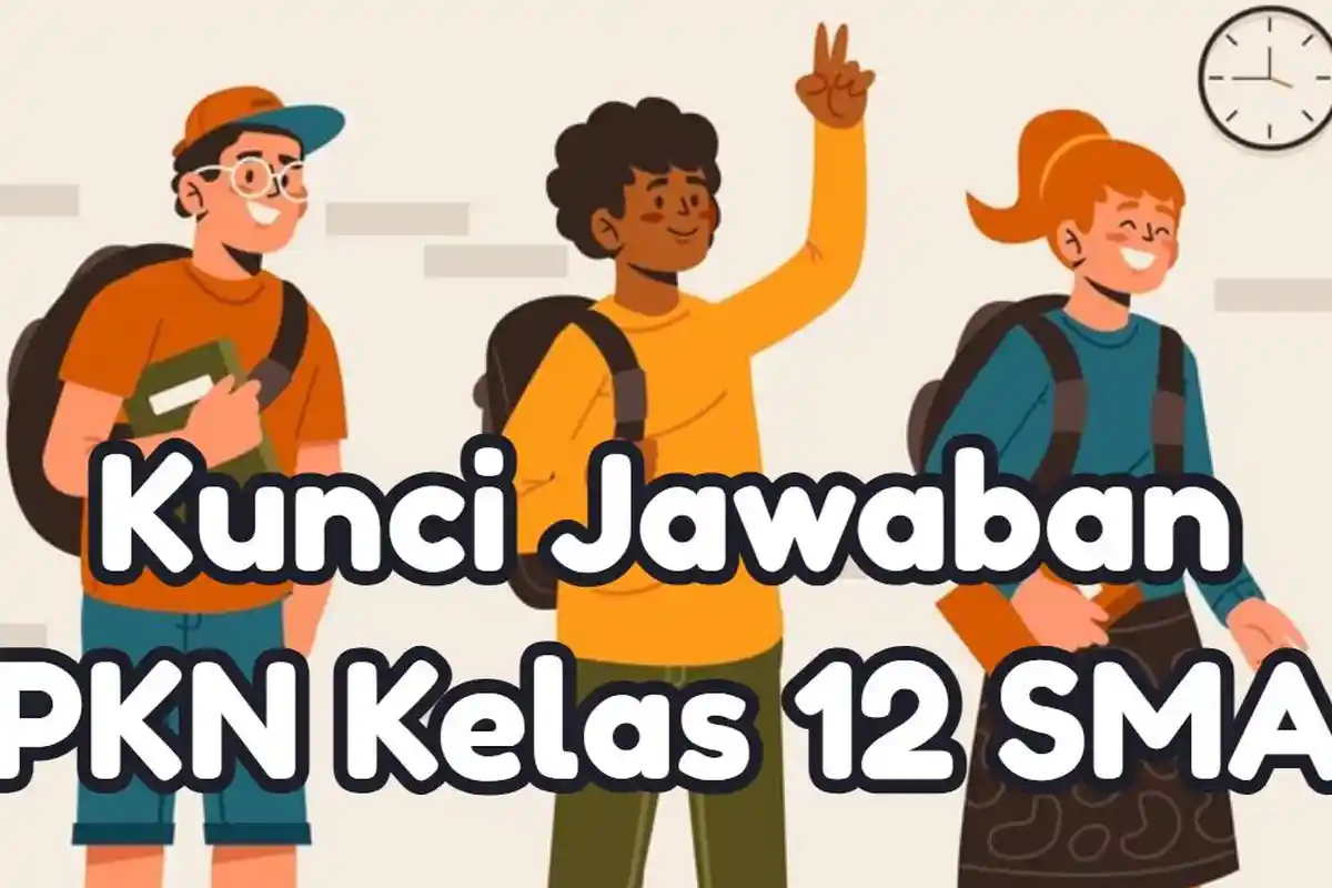 Kunci Jawaban 50 Soal Ujian PKN Kelas 12 SMA Semester 1: Nilai Yang Terkandung Dalam Sila Kedua?