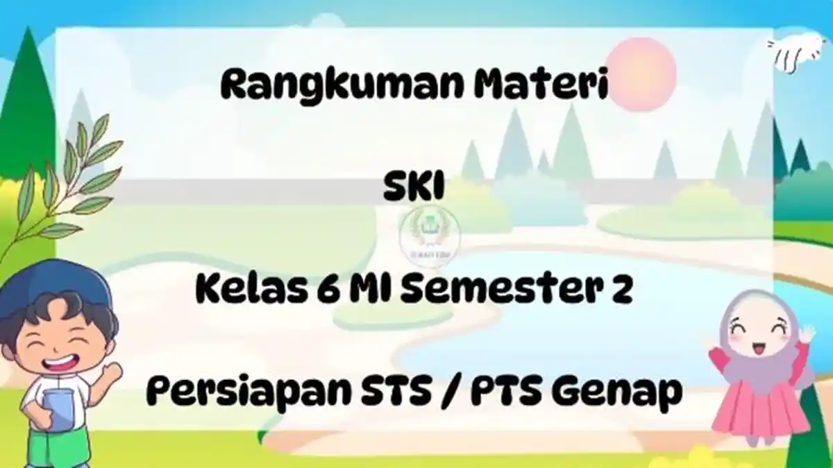 Rangkuman Mata Pelajaran SKI Kelas 6 MI Semester 2 Persiapan STS/PTS, Full Materi BAB VI dan VII