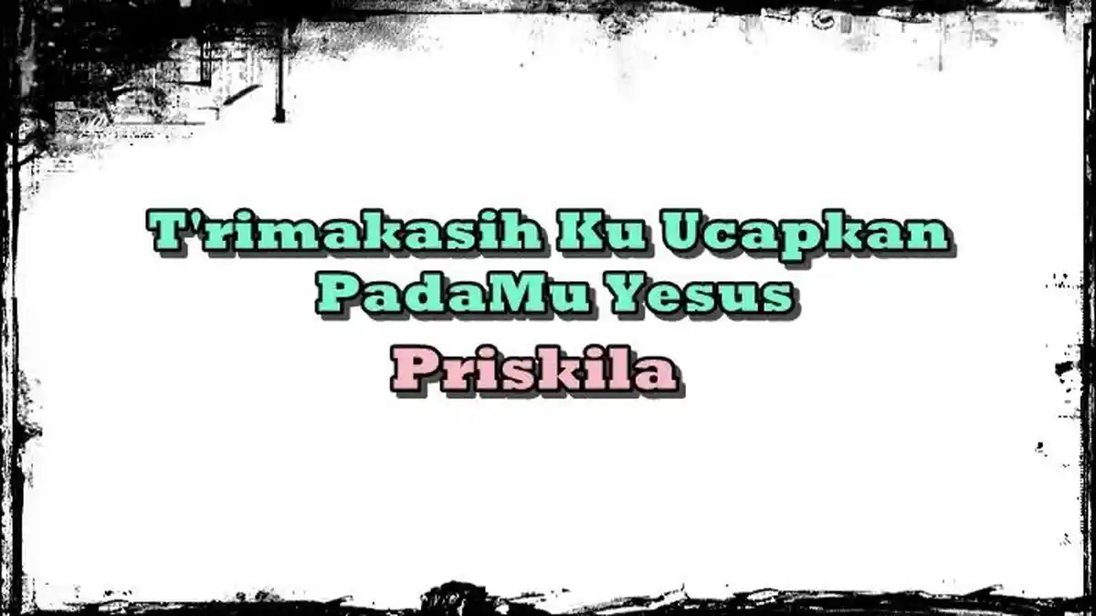 Lirik Lagu T'rimakasih Ku Ucapkan PadaMu Yesus - Priskila