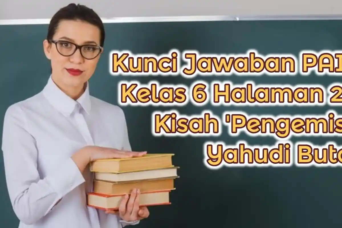 Hikmah dan Pelajaran dari Kisah 'Pengemis Yahudi Buta', Soal & Kunci Jawaban PAI Kelas 6 Halaman 21