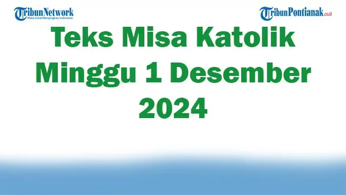 Teks Misa Katolik Minggu 1 Desember 2024 Lengkap Renungan Katolik Injil Hari Ini Adven 1