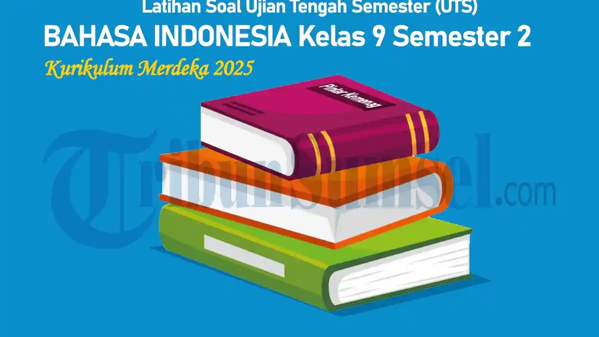 20 Latihan Soal UTS Bahasa Indonesia Kelas 9 Semester 2 Kurikulum Merdeka 2025 dan Kunci Jawabannya
