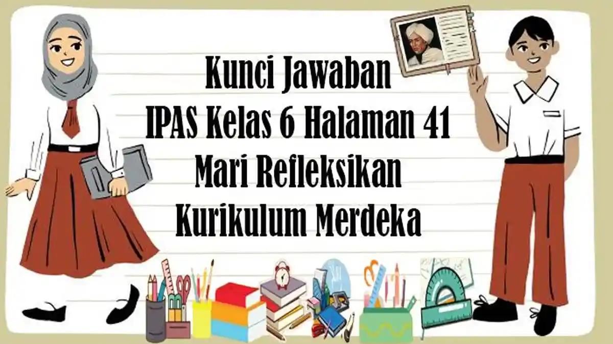 Kunci Jawaban IPAS Kelas 6 Halaman 41 Mari Refleksikan Kurikulum Merdeka