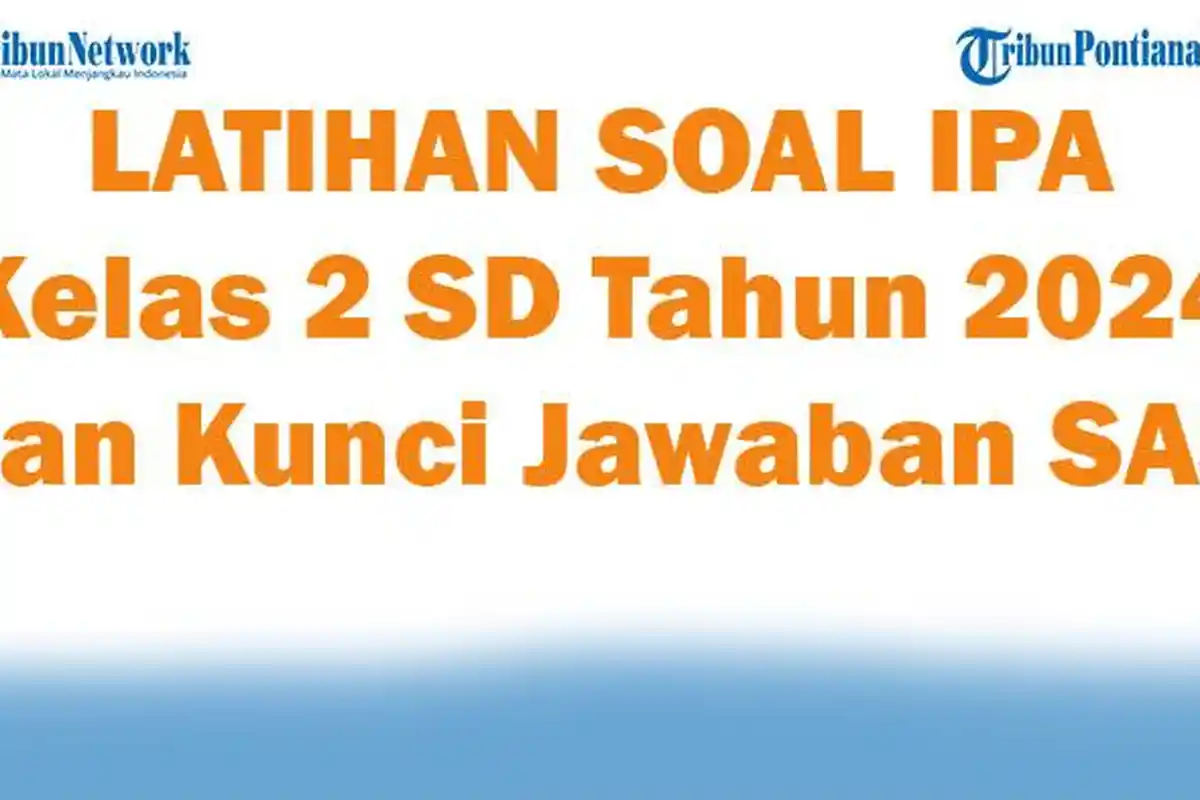 45 LATIHAN SOAL IPA Kelas 2 SD Tahun 2024 dan Kunci Jawaban SAS