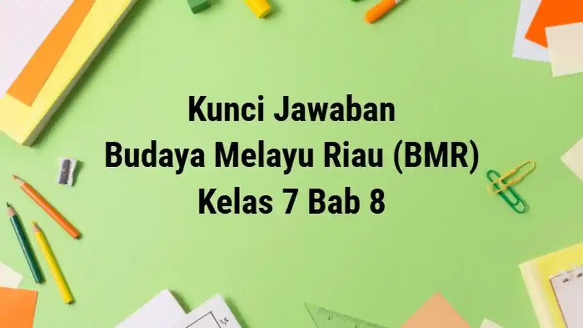 Kunci Jawaban BMR Kelas 7 Bab 8 Pilihan Ganda Kurikulum 2013, Lengkap dan Akurat