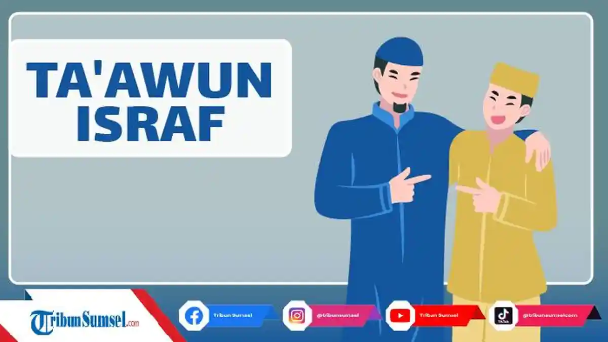 Arti Taawun dan Israf Adalah, Berikut Dalil dan Contoh Perbuatan dalam Kehidupan Sehari-hari