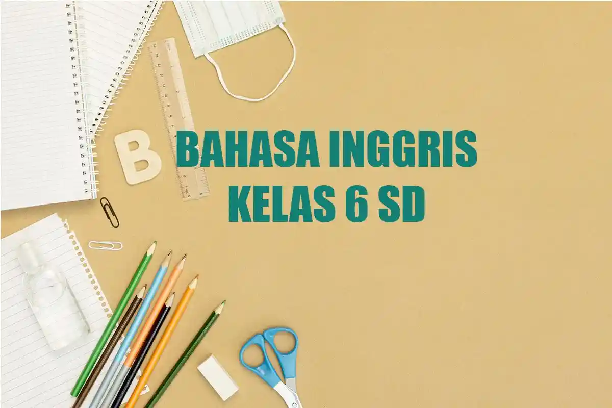 50 Soal Tes Kemampuan Akademik TKA Bahasa Inggris Kelas 6 SD Semester 1 Lengkap dengan Jawaban