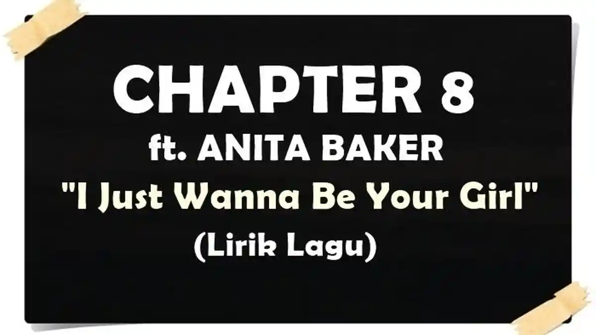 Lirik Lagu I Just Wanna Be Your Girl - Chapter 8 ft. Anita Baker