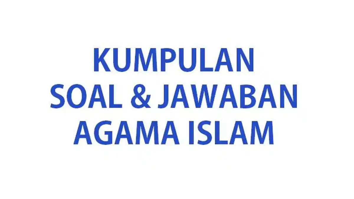 50 SOAL & Kunci Jawaban Ujian Sumatif Agama Islam Kelas 7 Ulangan Akhir Semester 2 Tahun 2024