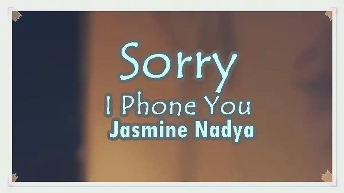 Lirik Lagu Sorry I Phone You - Jasmine Nadya, Sorry I Only Phone You ...