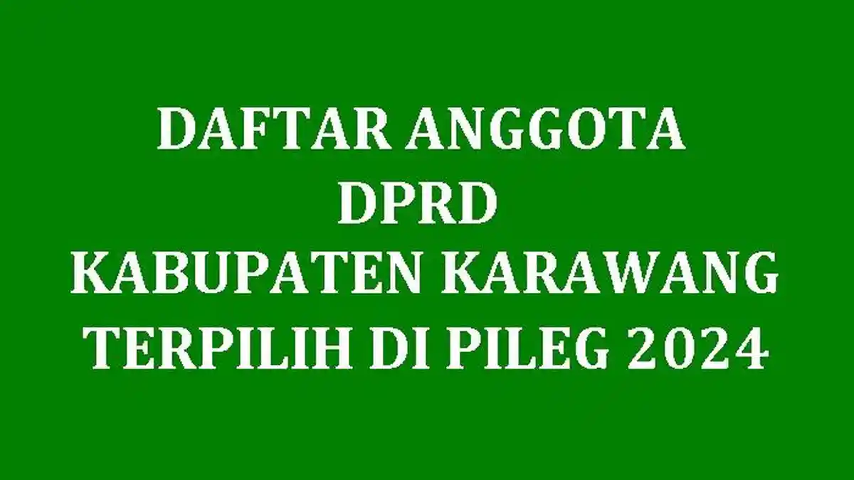 Daftar Nama Semua Anggota DPRD Kabupaten Karawang Terpilih di Pileg 2024