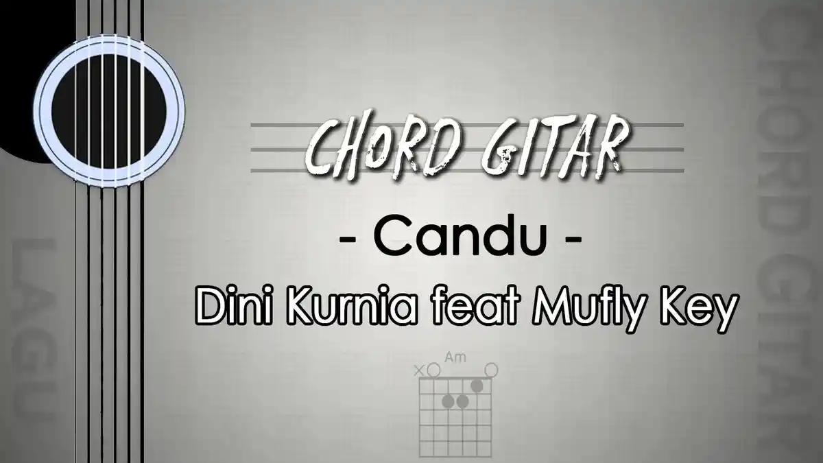 Chord Lagu Candu - Dini Kurnia feat Mufly Key - Kunci Gitar Am