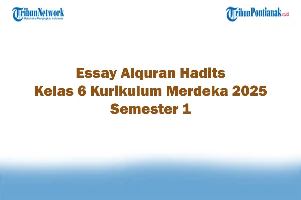 Soal Jawaban 47 Essay Alquran Hadits Kelas 6 Kurikulum Merdeka 2025 Semester 1