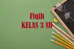 Contoh Soal Sumatif Akhir Tahun Fiqih Kelas 3 SD
