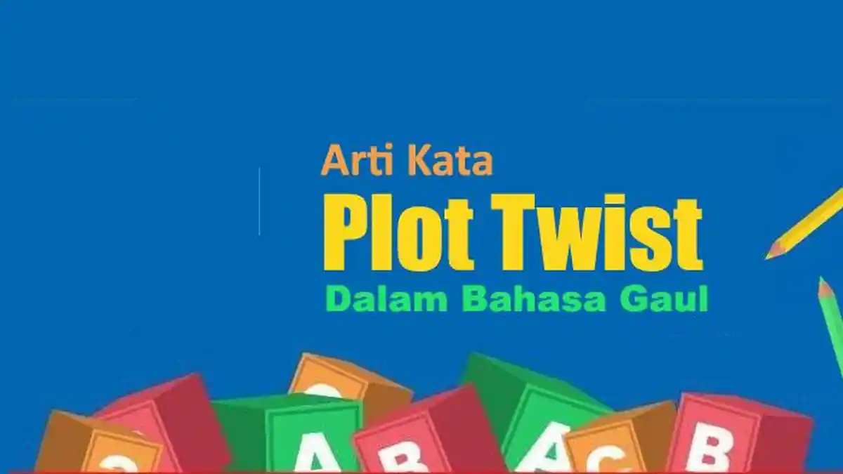 Arti Plot Twist Bahasa Gaul Adalah Apa? Istilah Kekinian yang Populer di Medsos, Ini Maksudnya