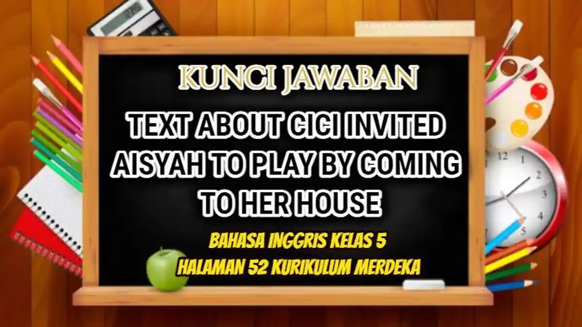 Look & Write Text Cici Invited Aisyah! Jawaban Bahasa Inggris Kelas 5 Halaman 52 Kurikulum Merdeka