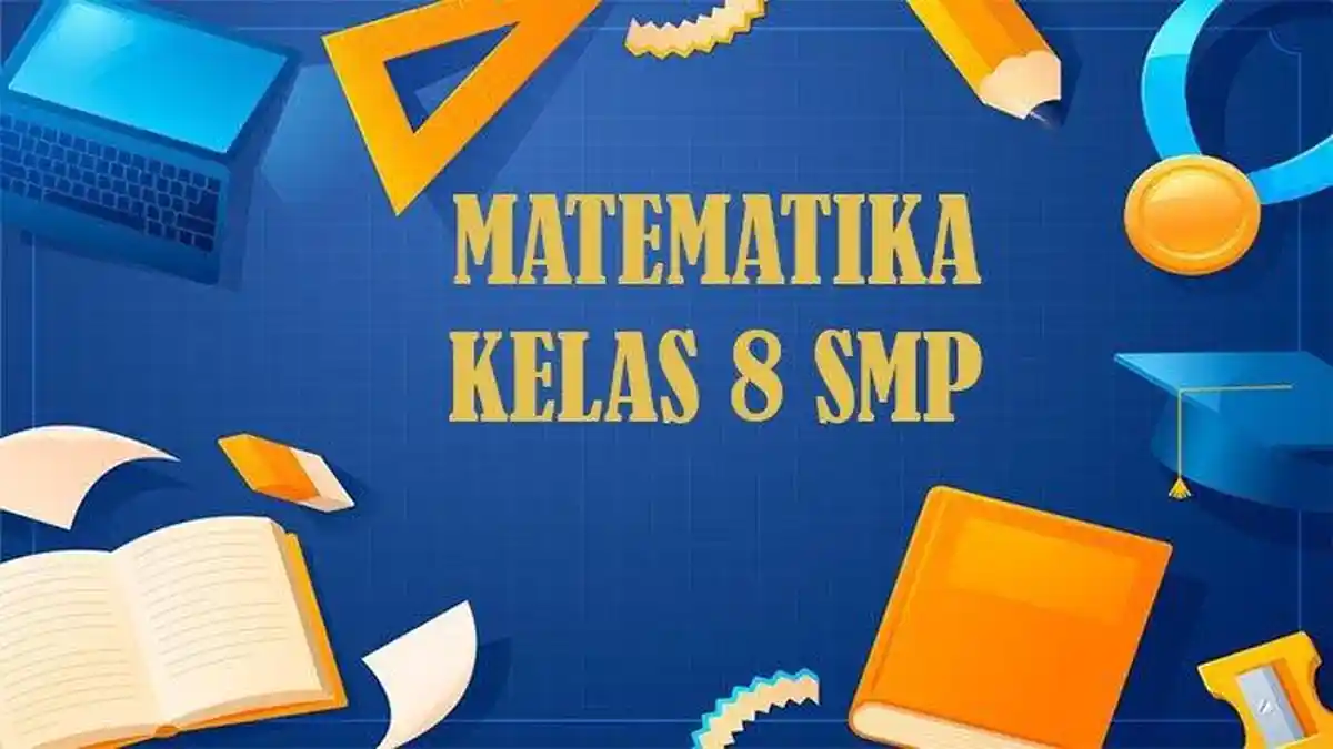 30 Contoh Soal dan Kunci Jawaban Pilihan Ganda UAS/PAS Matematika Kelas 8 SMP Semester 2