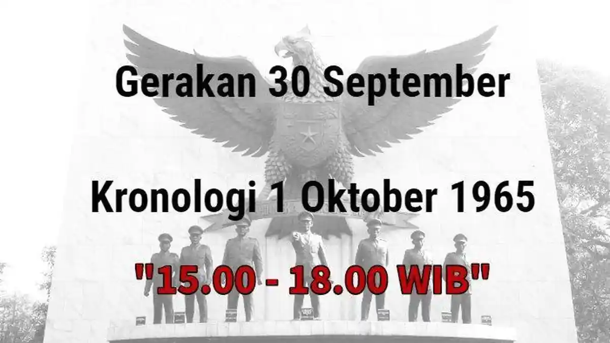 G30S 1965 - Kronologi 1 Oktober 1965: Pukul 15.00 - 18.00 WIB