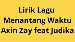 Lirik-Lagu-Menantang-Waktu-yang-dinyanyikan-Axin-Zay-feat-Judika.jpg