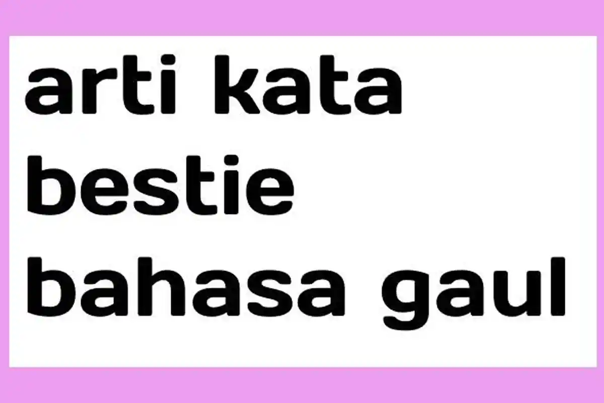 Arti Kata Bestie dan Contohnya, Bahasa Gaul Viral TikTok Twitter, Mengacu pada Hubungan Pertemanan
