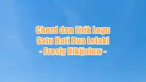 chord-gitar-dan-lirik-lagu-Satu-Hati-Dua-Lelaki-yang-dinyanyikan-oleh-Fresly-Nikijuluw.jpg