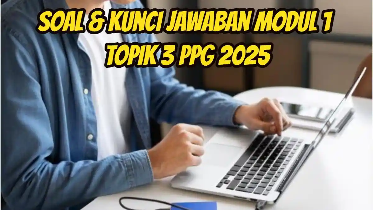 Soal & Kunci Jawaban Modul 1 Topik 3 PPG 2025, Pembelajaran yang Responsif Terhadap Kebutuhan Murid