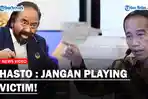 PDIP Balas Tudingan Nasdem Soal Pemerintah Ganggu Bisnis Surya Paloh, Hasto : Jangan Playing Victim!
