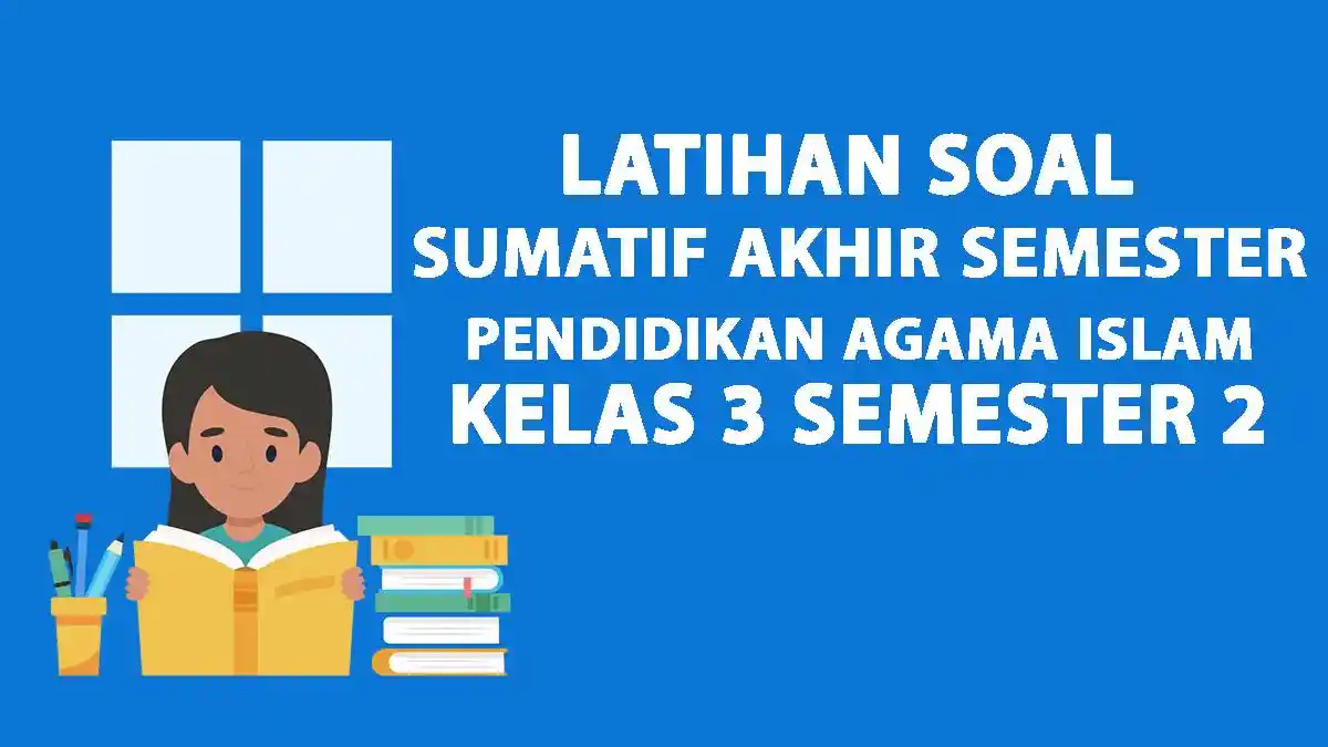 50 Soal SAS/PAS PAI Kelas 3 Semester 2 dan Kunci Jawaban, Kurikulum Merdeka 2025