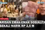 Viral-Arisan-Fantastis-Emak-emak-Sosialita-Sekali-Narik-Rp-25-M-Iuran-Per-Bulan-Ratusan-Juta.jpg