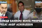 Ahmad-Sahroni-Minta-Propam-Polri-Pecat-AKBP-Achiruddin-Buntut-Penganiayaan-yang-Dilakukan-Anaknya.jpg