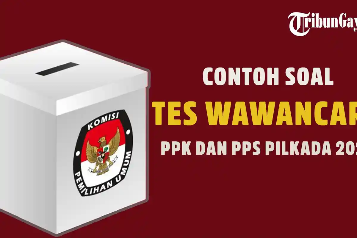 32 Contoh Soal Tes Wawancara PPK dan PPS Pilkada 2024, Disertai dengan Jawaban