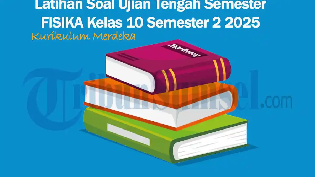 25 Latihan Soal UTS Fisika Kelas 10 Semester 2 Kurikulum Merdeka 2025 dan Kunci Jawabannya